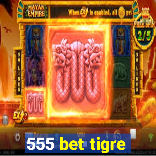 555 bet tigre